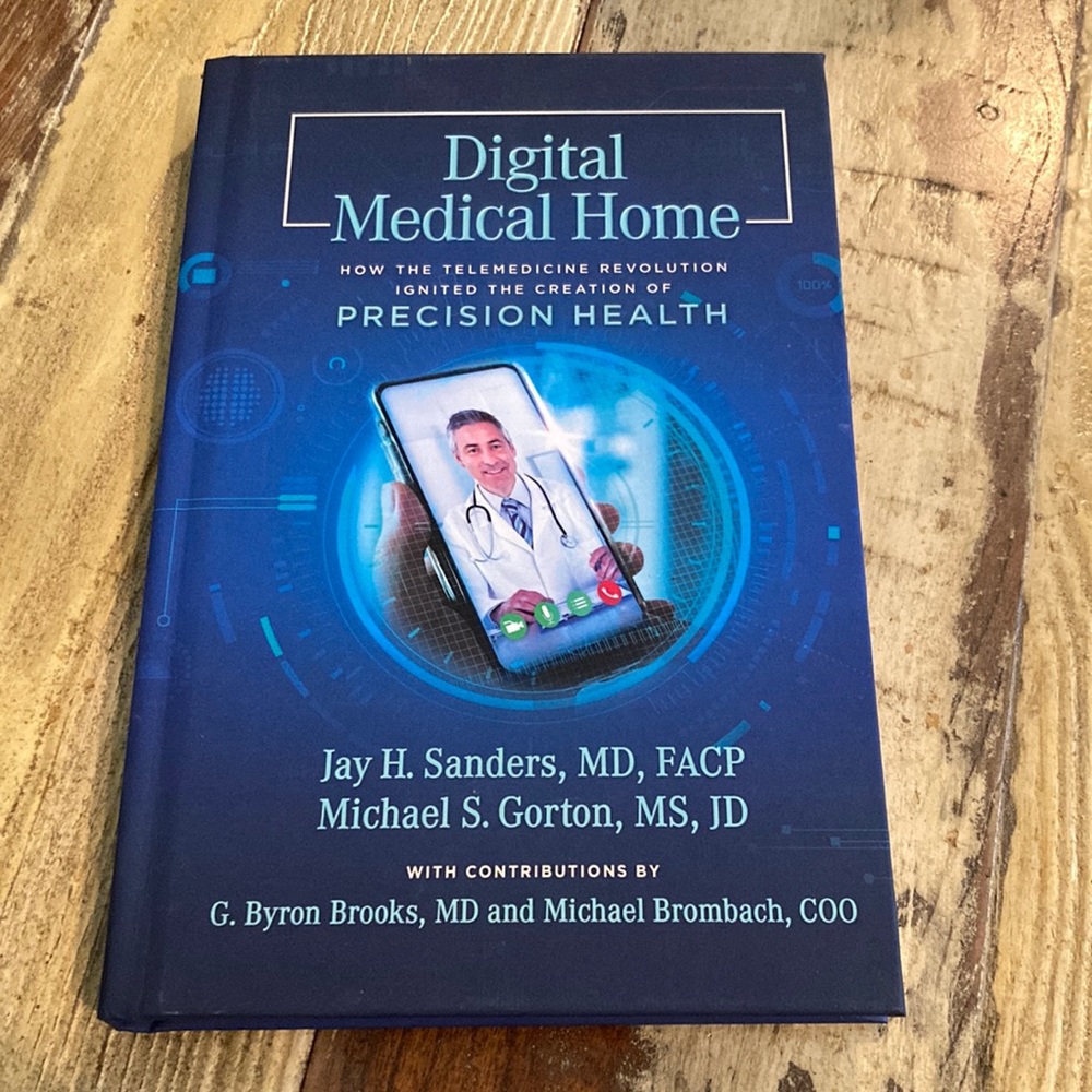 ‘DIGITAL MEDICAL HOME’ BY: JAY H. SANDERS MD & MICHAEL S. GORTON MS, JD